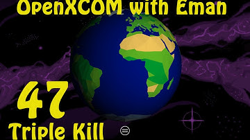 OpenXCOM with Eman 47: Triple Kill