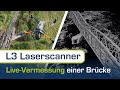 L3 Laserscanner live im Einsatz | 3D Modell einer Brücke