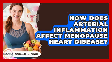 How Does Arterial Inflammation Affect Menopause Heart Disease? - Menopause Support Network