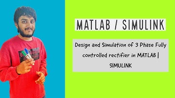 Design and Simulation of 3 Phase Fully controlled rectifier in MATLAB | SIMULINK