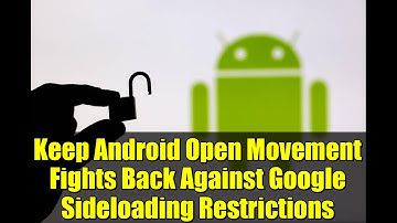 Keep Android Open Movement Fights Back Against Google Sideloading Restrictions
