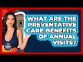 What Are The Preventative Care Benefits Of Annual Visits? - Hispanic Home Shield