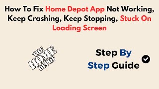 How To Fix Home Depot App Not Working, Keep Crashing, Keep Stopping, Stuck On Loading Screen