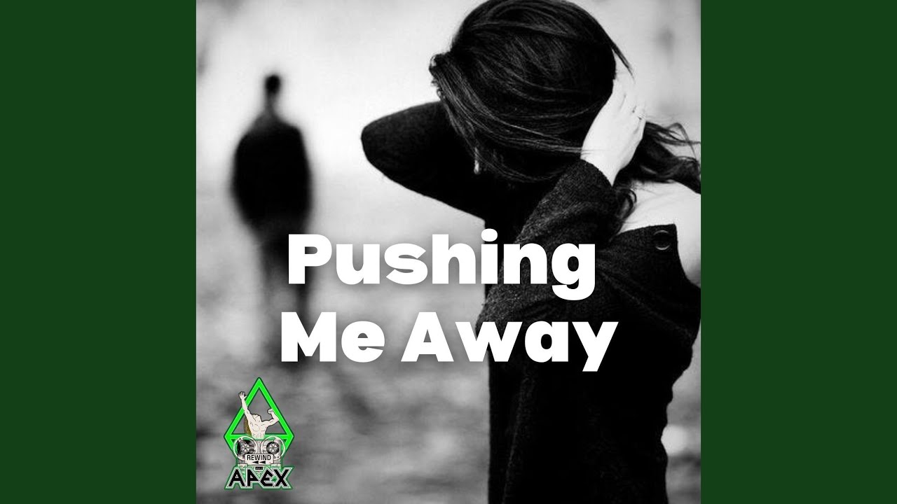 Pushing Me Away