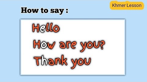 How to say- Hello, How are you? and Thank You in Khmer language