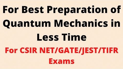 Best Preparation of Quantum Mechanics in Less Time | CSIR NET | GATE | JEST | TIFR