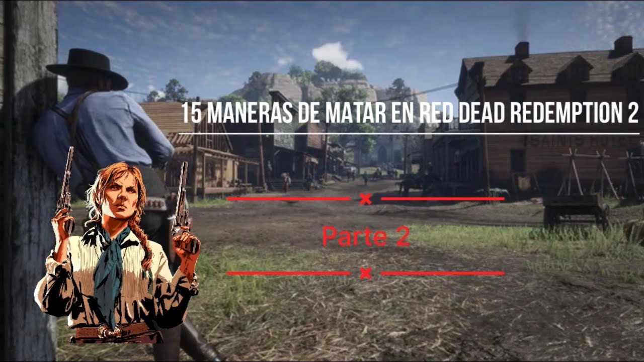 15 MANERAS DE MATAR EN RDR2-Parte 2 - YouTube
