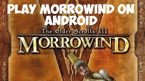 How To Play Morrowind On Android Phone