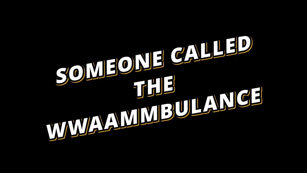 Someone Called the Wambulance
