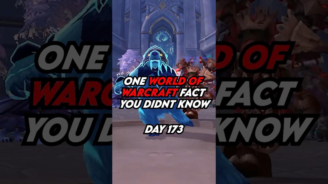 Here’s one world of Warcraft fact you didn’t know!Day 173