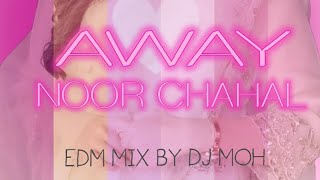 AWAY | NOOR CHAHAL | EDM MIX
