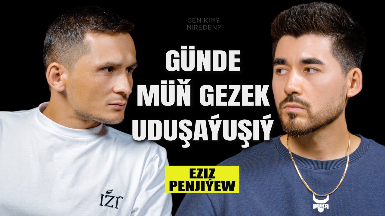 EZIZ PENJIEW - UDUSHAYUSHIY  [Sen kim? Nireden?]