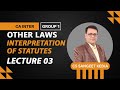 CA INTER | OTHER LAWS | INTERPRETATION OF STATUTES | LECTURE 3 | FOR NOV 24 EXAM