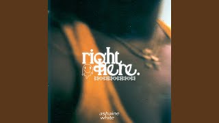 Video thumbnail of "Ashaine White - Right Here"