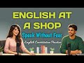 English Conversation at a Shop | Easy Spoken English for Beginners | 24/7 Talk English