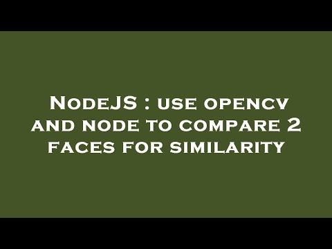 NodeJS : use opencv and node to compare 2 faces for similarity