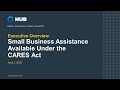 Small Business Assistance Available Under the CARES Act Webinar