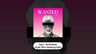 Tayc - Girlfriend (AJAY Afro Mashup Edit)