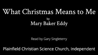 What Christmas Means To Me By Mary Baker Eddy - Read By Gary Terry