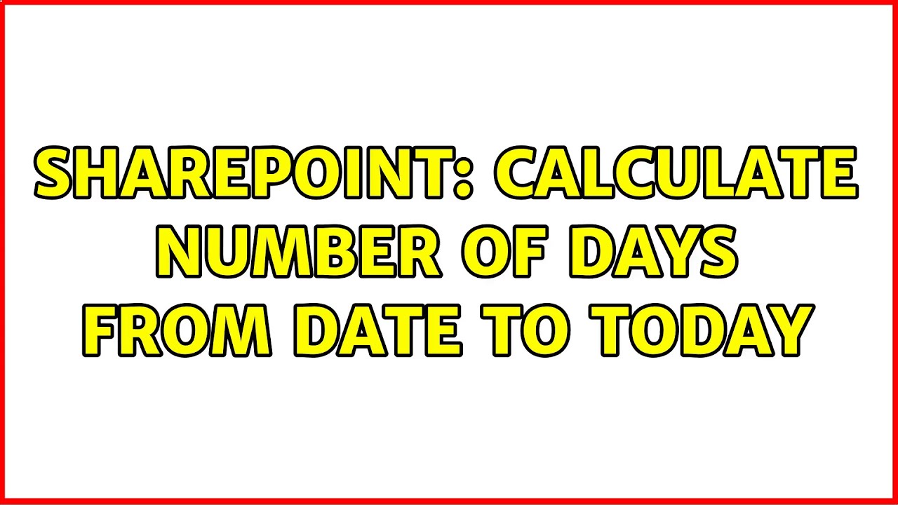 Sharepoint Calculate number of days from date to today YouTube