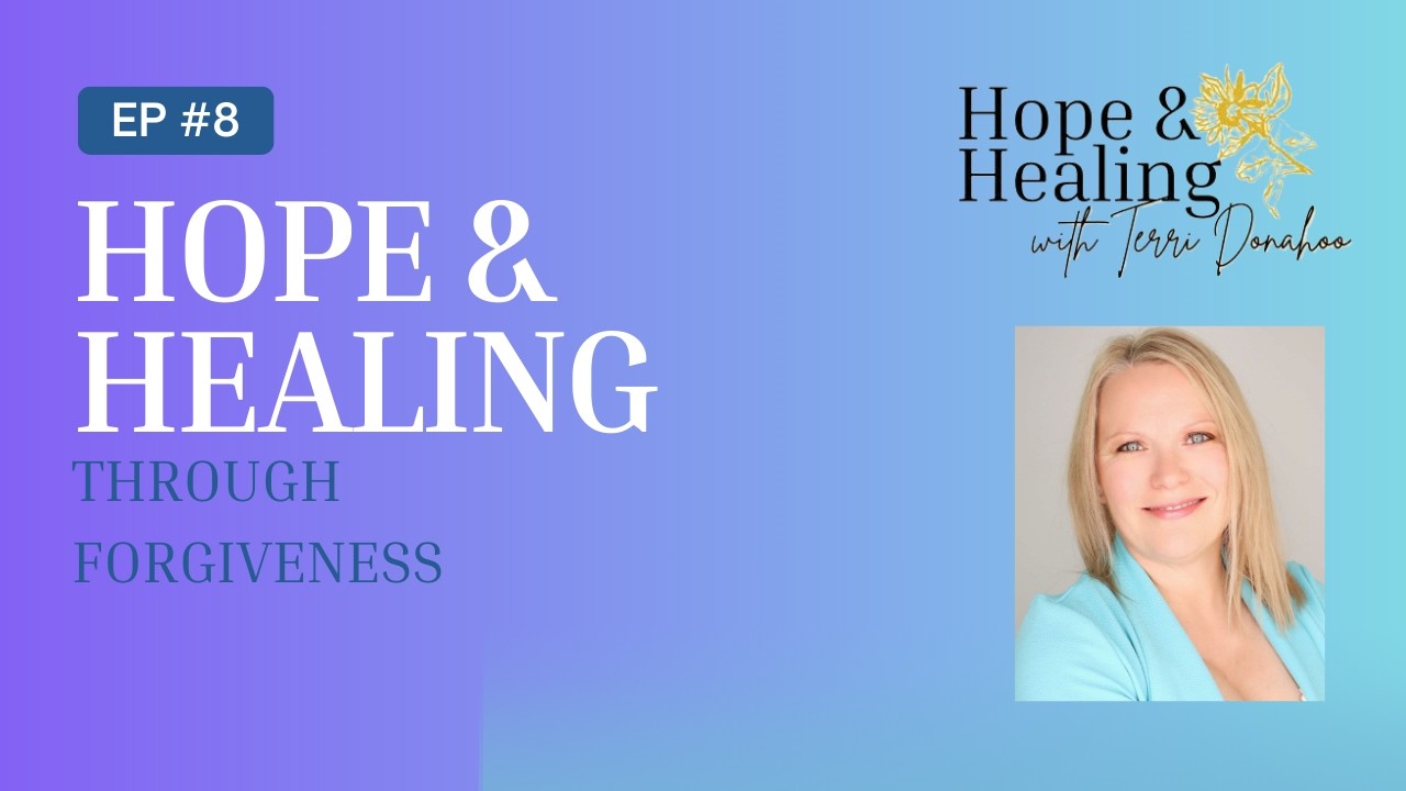 Episode 8   Hope & Healing Through Forgiveness