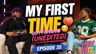HeyMR🎙️| Episode 35: My First Time Bottoming 😩  UNEDITED