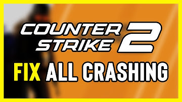 FIX Counter Strike 2 Crashing, Not Launching, Freezing & Black Screen | CS2