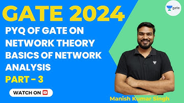 Network Theory  PYQs | Basics of Network Analysis | Part 3 | GATE 2024 | Manish Kumar Singh