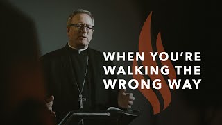 When You’re Walking the Wrong Way  Bishop Barron's Sunday Sermon