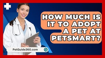 How Much Is It To Adopt A Pet At PetSmart? - PetGuide360.com