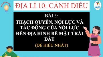 BÀI 5 - THẠCH QUYỂN. NỘI LỰC VÀ TÁC ĐỘNG CỦA NỘI LỰC ĐẾN ĐỊA HÌNH BỀ MẶT TRÁI ĐẤT