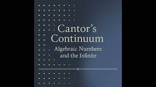Cantor’s Continuum: Algebraic Numbers and the Infinite