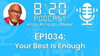 820 Podcast #1034 Your Best Is Enough | Your Daily Urgency Meeting With Ming Q. Ahmad