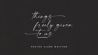 Things Freely Given - Clark Whitten