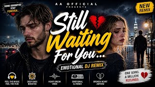 Still Waiting For You   Emotional Dj Remix 2026  Sad Love Song  Aa 
