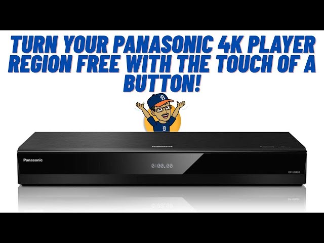 TURN YOUR PANASONIC 4K PLAYER REGION-FREE WITH THE TOUCH OF A