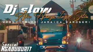 Dj Slow Aku Hanya Ingin Setia versi truck Jamaica lagu yang kalian cari cari!!!