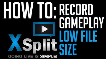 How to: Record Video with XSplit - Best Settings