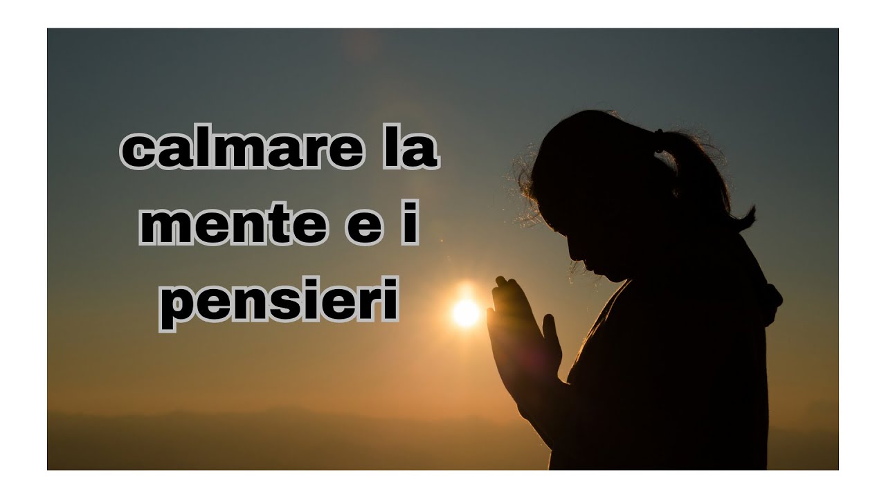 Preghiera per calmare la mente e i pensieri - YouTube