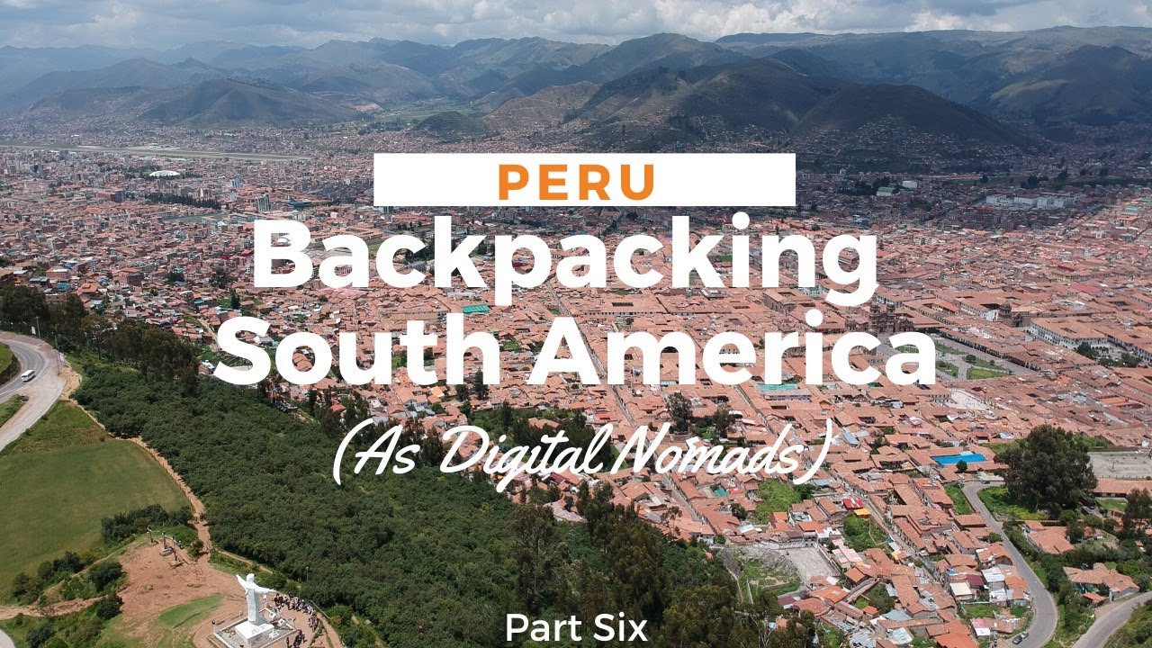 Backpacking South America (As Digital Nomads) Peru Hop YouTube
