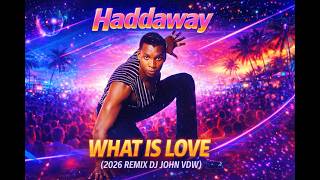 Haddaway - What Is Love 2026 (Remix Dj John VDW) 4k