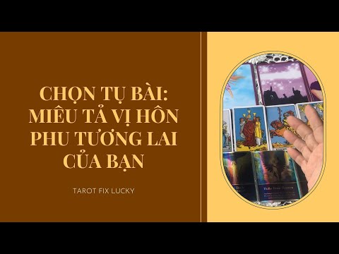 Video CHỌN TỤ BÀI: MIÊU TẢ VỊ HÔN PHU TƯƠNG LAI CỦA BẠN - youtube