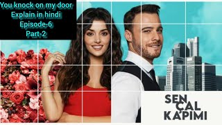 EPISODE-6 PART-2 || SEN ÇAL KAPIMI || (you knock on my door) HINDI EXPLAINATION