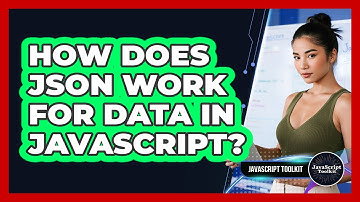 How Does JSON Work For Data In JavaScript? - JavaScript Toolkit