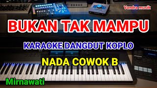 BUKAN TAK MAMPU - KARAOKE DANGDUT NADA COWOK || KOPLO VERSION - MIRNAWATI