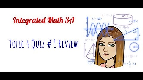 Math 3 - Topic 4 Quiz # 1 Review