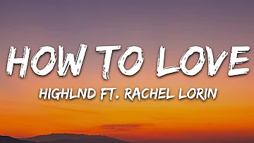 Highlnd - How To Love (Lyrics) ft. Rachel Lorin