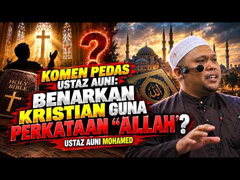 KOMEN PEDAS USTAZ AUNI: BENARKAN KRISTIAN GUNA PERKATAAN “ALLAH”