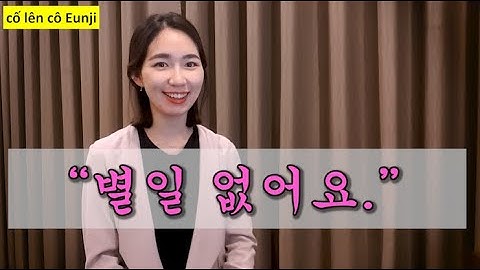 [học tiếng Hàn] 별일 없어요. (không có việc đặc biệt ạ) 한국어 말하기 (tiếng Hàn giao tiếp)