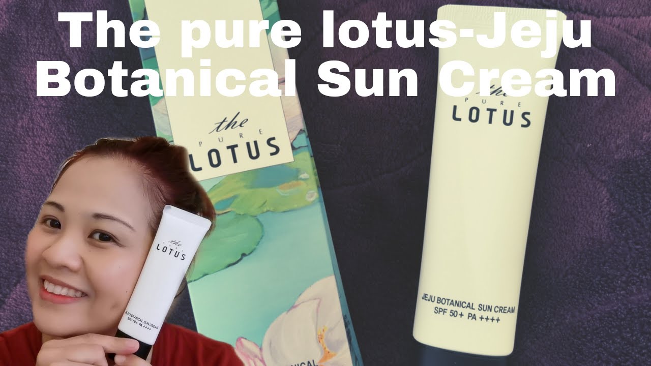 THE PURE LOTUS-JEJU BOTANICAL SUN CREAM + BENEFITS OF USING SUNSCREEN
